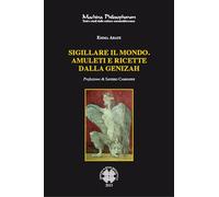 Sigillare il mondo. Amuleti e ricette dalla Genizah. Manoscritti magici ebraici della biblioteca della Alliance Israelite Univeselle di Parigi