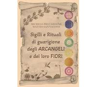Sigilli e rituali di guarigione degli arcangeli e dei loro fiori