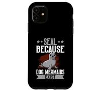 Sigillo "Seal Because Dog Mermaids Exist" Custodia per iPhone 11