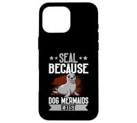 Sigillo "Seal Because Dog Mermaids Exist" Custodia per iPhone 16 Pro Max