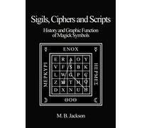 Sigils, Ciphers and Scripts: The History and Graphic Function of Magick Symbols: 1