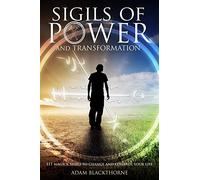 Sigils of Power and Transformation: 111 Magick Sigils to Change and Control Your Life