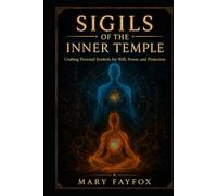 Sigils of the Inner Temple: Crafting Personal Symbols for Will, Power, and Protection