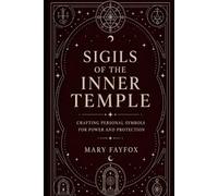 Sigils of the Inner Temple: Crafting Personal Symbols for Will, Power, and Protection