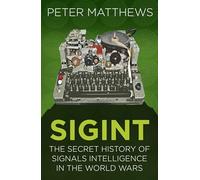 SIGINT: The Secret History of Signals Intelligence in the World Wars