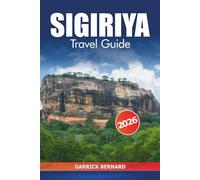 Sigiriya Travel Guide 2026: Explore Sri Lanka’s Ancient Rock Fortress, Cultural Heritage Sites, Top Attractions, Hiking Trails, Scenic Views and Adventure