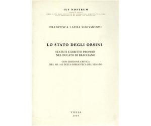 Sigismondi,Francesca - Lo stato degli Orsini. Statuti e diritto proprio nel Duca