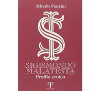 Sigismondo Malatesta. Profilo eroico