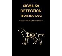 Sigma K9 Detection Training Log: General Scent Work & Search Record