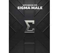 Sigma Male Art Sketchbook: 100 Blank Pages for Drawing, Writing & Creative Expression | 8.5"x11" Large Sketch Pad for Men and Boys | Great Gift for Artists & Sigma Male Enthusiasts