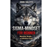 Sigma-Mindset für Männer: Motivation, Disziplin und Selbstbeherrschung
