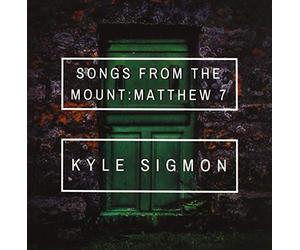 Sigmon, Kyle - Songs From The Mount: Matthew 7