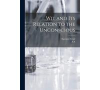 Sigmund Freud A A 1874-1948 Br Wit and its Relation to the Unconsci (Tascabile)