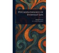 Sigmund Freud A a (Abraham Arden) Psychopathology of Everyda (Copertina rigida)
