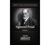 Sigmund Freud: Fundamentos da Psicanálise e da Clínica do Inconsciente: 1