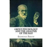 Sigmund Freud Group Psychology and the Analysis of the Ego (Tascabile)