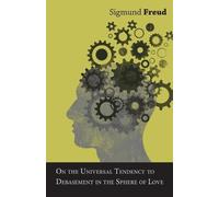Sigmund Freud On the Universal Tendency to Debasement in the Sphere (Tascabile)