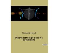 Sigmund Freud Psychopathologie de la vie quotidienne (Tascabile)
