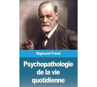 Sigmund Freud Psychopathologie de la vie quotidienne (Tascabile)