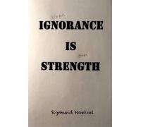 Sigmund Noetzel your Ignorance Is our Strength (Tascabile)