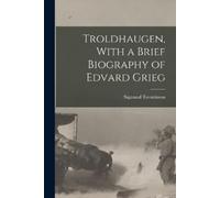 Sigmund Torsteins Troldhaugen, With a Brief Biography of Edvard Gri (Tascabile)
