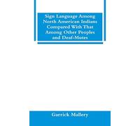 Sign Language Among North American Indians Compared With That Among Other Peoples And Deaf-Mutes