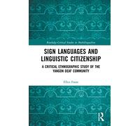 Sign Languages and Linguistic Citizenship: A Critical Ethnographic Study of the Yangon Deaf Community