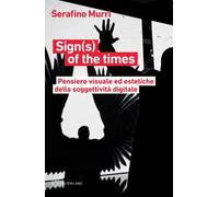 Sign(s) of the times. Pensiero visuale ed estetiche della soggettività digitale