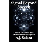 Signal Beyond Speech: Toward a Post-Symbolic Architecture of Intelligence