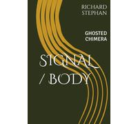 SIGNAL / BODY: GHOSTED CHIMERA