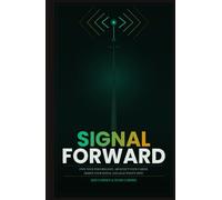 Signal Forward: Own Your Performance, Architect Your Career, Design Your Signal and Lead What's Next