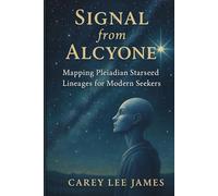 Signal from Alcyone: Mapping Pleiadian Starseed Lineages for Modern Seekers