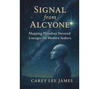 Signal from Alcyone: Mapping Pleiadian Starseed Lineages for Modern Seekers