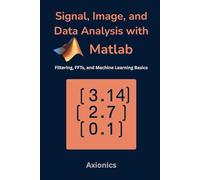 Signal, Image, and Data Analysis with MATLAB: Filtering, FFTs, and Machine Learning Basics