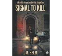 Signal To Kill: A Frankie Valentine Thriller: Book Two