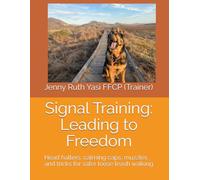 Signal Training: Leading to Freedom: Head halters, calming caps, muzzles and tricks for safer loose leash walking