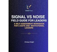 Signal Vs Noise Field Guide for Leaders: A Self-Assessment Workbook For C-Suite And Institutional Leaders