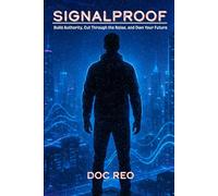 Signalproof: Build Authority, Cut Through the Noise, and Own Your Future