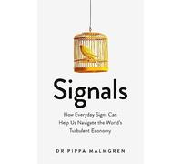 Signals: How Everyday Signs Can Help Us Navigate the World's Turbulent Economy