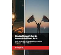 Signals of Humanity: How We Communicate Without Words: From Morse Code and Smoke Signals to Animal Languages and Secret Codes