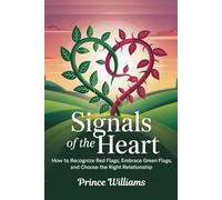 SIGNALS OF THE HEART: How to Recognize Red Flags, Embrace Green Flags and Choose the Right Relationship