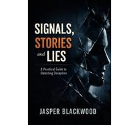 Signals, Stories and Lies: A Practical Guide to Detecting Deception