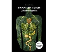 Signatura Rerum: La Firma Delle Cose