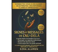Signes et Messages de l’Au-Delà: Le guide simple et accessible à tous pour développer vos capacités médiumniques, recevoir des réponses claires et communiquer avec vos guides spirituels