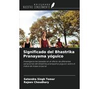Significado del Bhastrika Pranayama yóguico: Investigaciones basadas en el efecto de diferentes variaciones del bhastrika pranayama yóguico sobre el índice de masa corporal