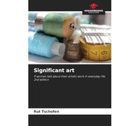Significant art: 9 women talk about their artistic work in everyday life. 2nd edition