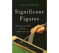 Significant Figures: The Lives and Work of Great Mathematicians