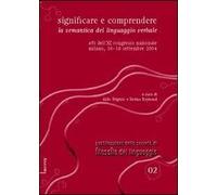 Significare e comprendere. La semantica del linguaggio verbale. Atti dell'11° Congresso nazionale (Milano, 16-18 settembre 2004)