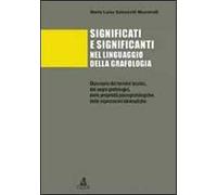 Significati e significanti nel linguaggio della grafologia. Dizionario dei termini tecnici, dei segni grafologici, delle proprietà psicografologiche...