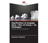 Signification et langage dans ' Être et temps ' de Heidegger: La question du sens de la signification
